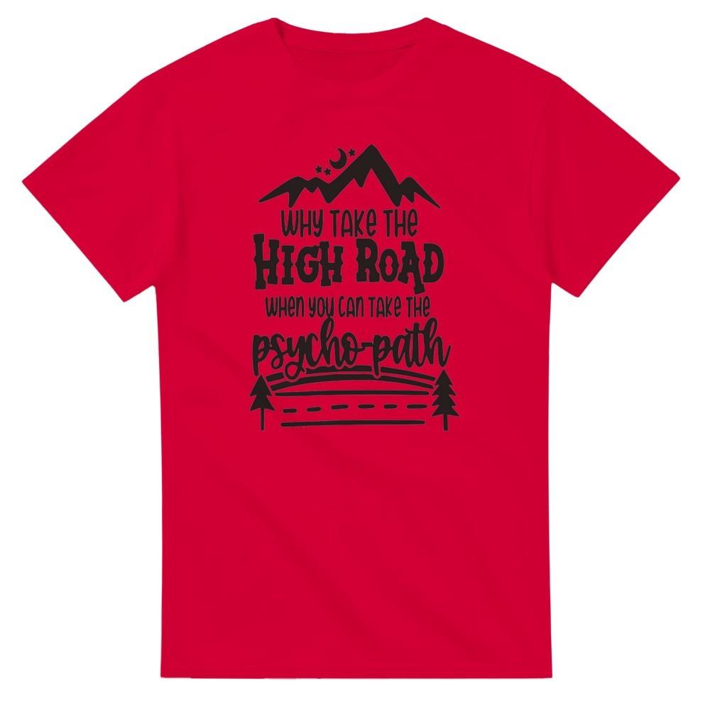Why Take the HIgh Road When You Can Take the Psychopath T-Shirt