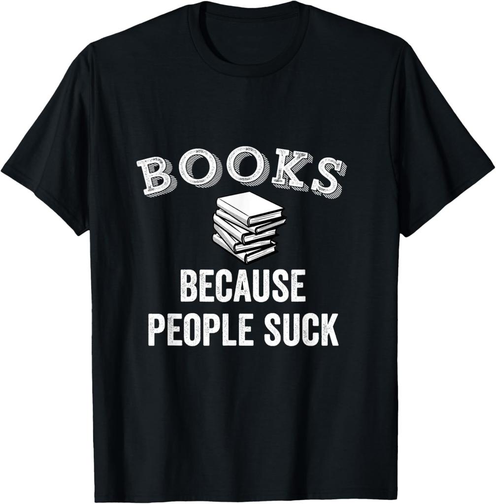 Books Because People Suck Bookworm Funny Sarcastic Reader T-Shirt