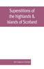 Книга Superstitions of the Highlands  Islands of Scotland