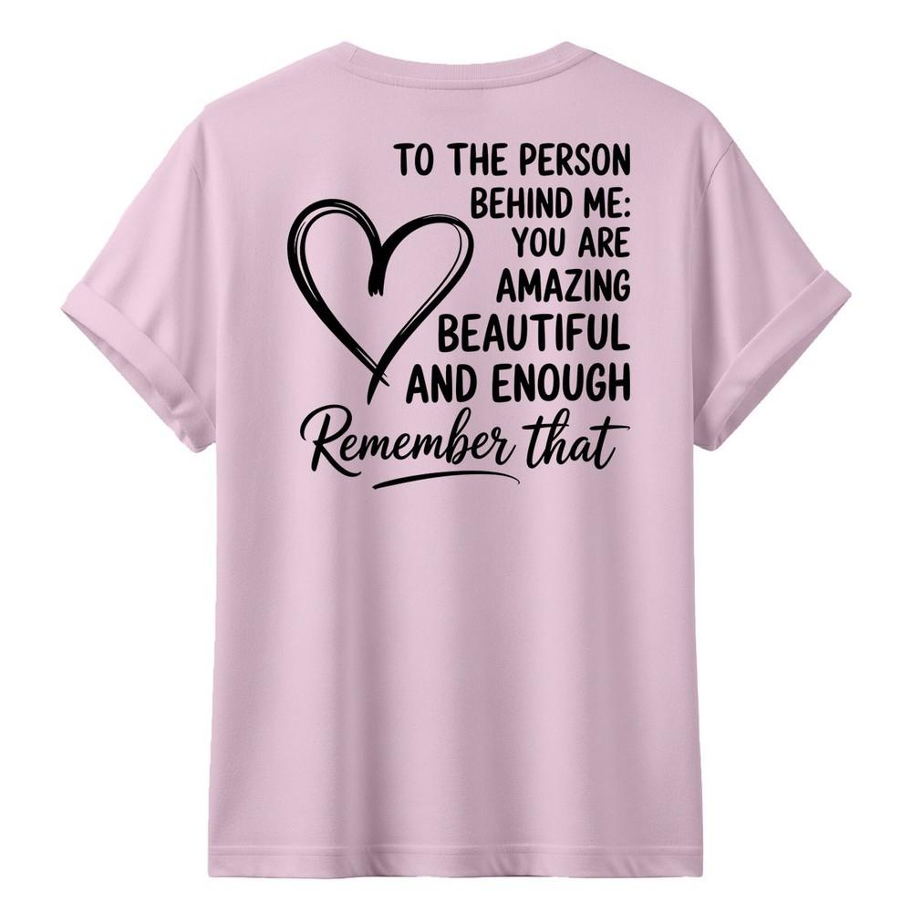 To The Person Behind Me Tshirt Kindness Motivational Valentines Day Gift