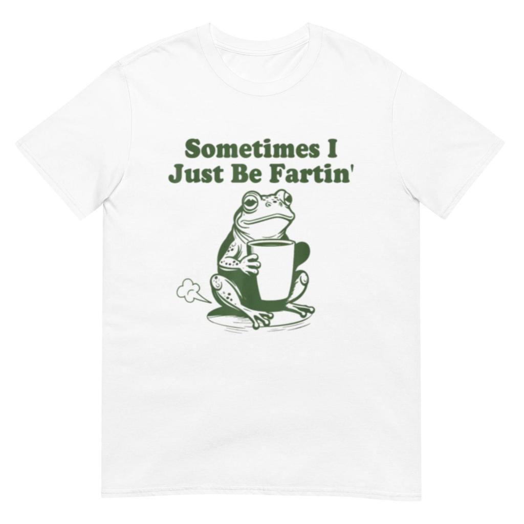 Sometimes I Just Be Fartin funny t-shirt, soft cotton casual shirt for laughter and fun, unique gag gift idea
