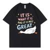 It Is What It Is And It Is Not Great Funny Sad Goose Tshirt Fashion Cartoon Short Sleeve Tshirts Unisex Casual Cotton T Shirt