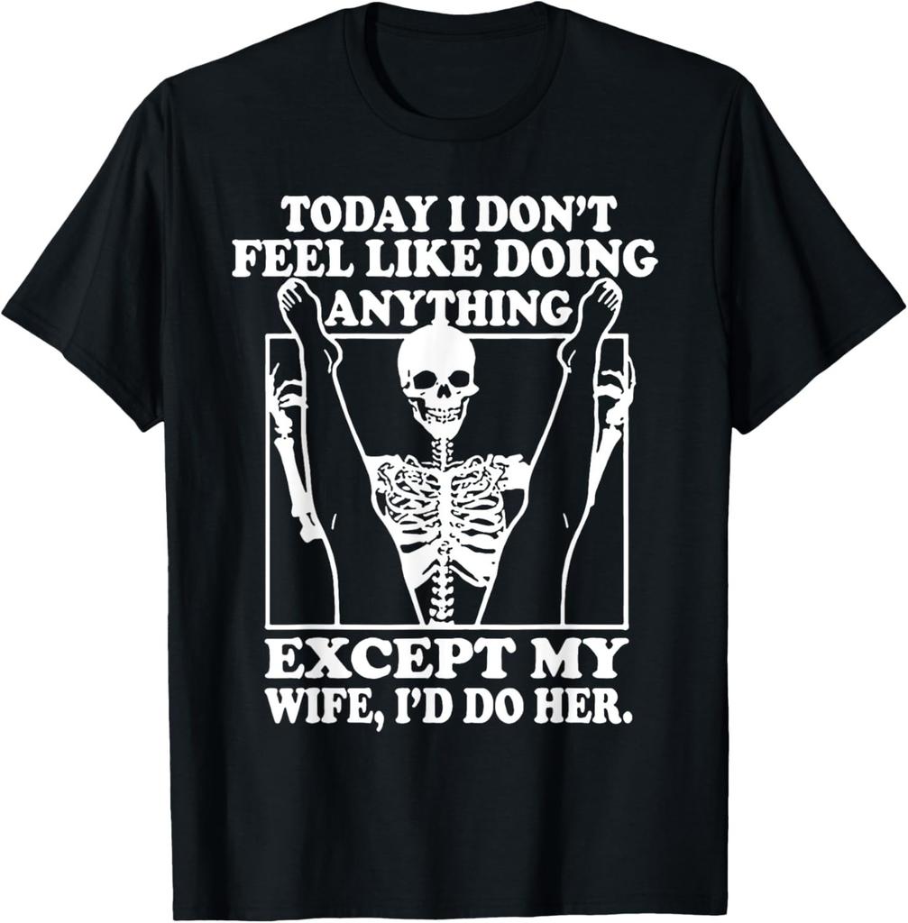 Today I Don't Feel Like Doing Anything Except My Wife T-Shirt Mens Womens Tees Top unisex T-Shirt Mens Womens Tees Top