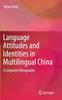 The Language Attitudes and Identities In Multilingual China : A Linguistic Ethnography Book