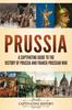 Книга Prussia : A Captivating Guide To the History of Prussia and Franco-Prussian War