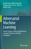The Adversarial Machine Learning : Attack Surfaces, Defence Mechanisms, Learning Theories In Artificial Intelligence Book