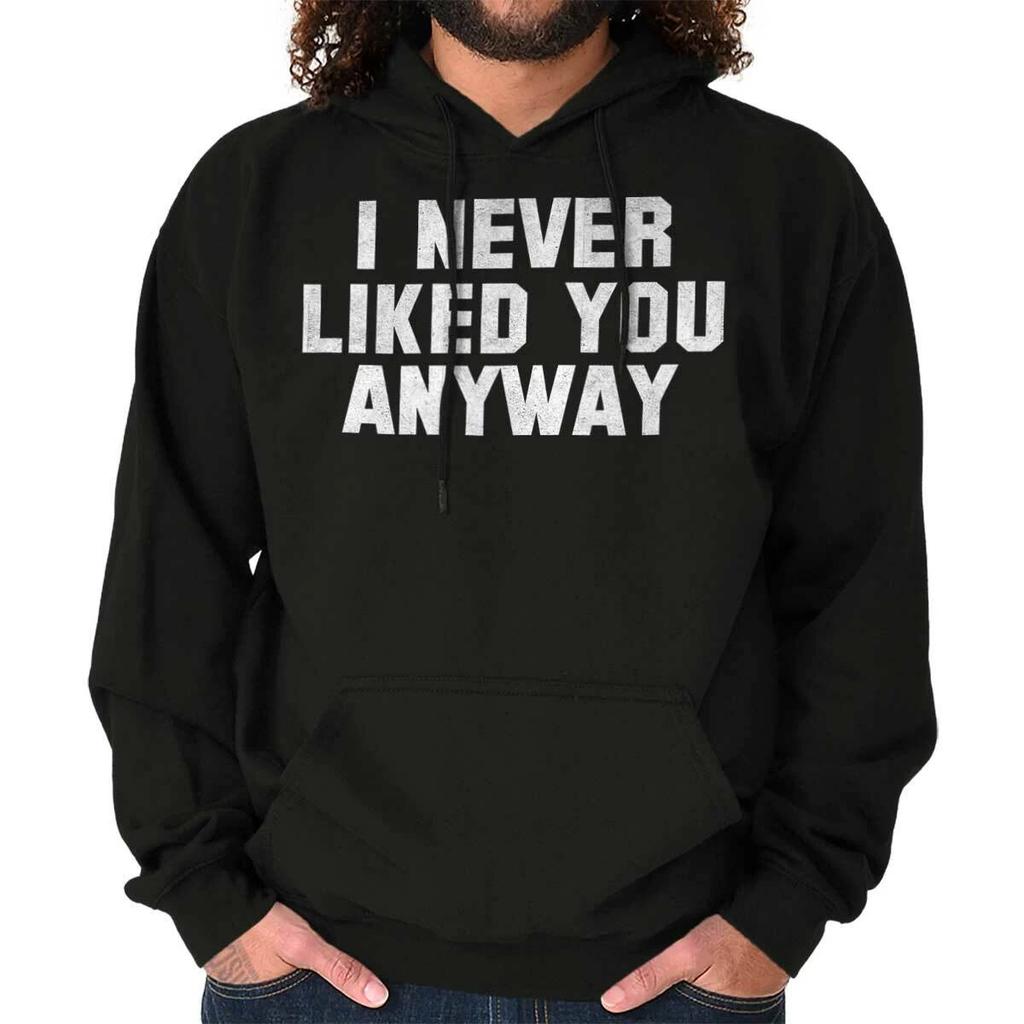 Never Liked You Anyway Funny Sarcastic Gift Adult Long Sleeve Hoodie Sweatshirt