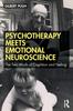 The Psychotherapy Meets Emotional Neuroscience : The Two Minds of Cognition and Feeling Book