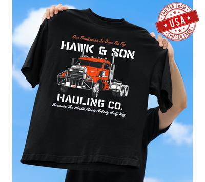 Hawk and Son Hauling Company Big Rig Pride T-Shirt, FAST SHIP