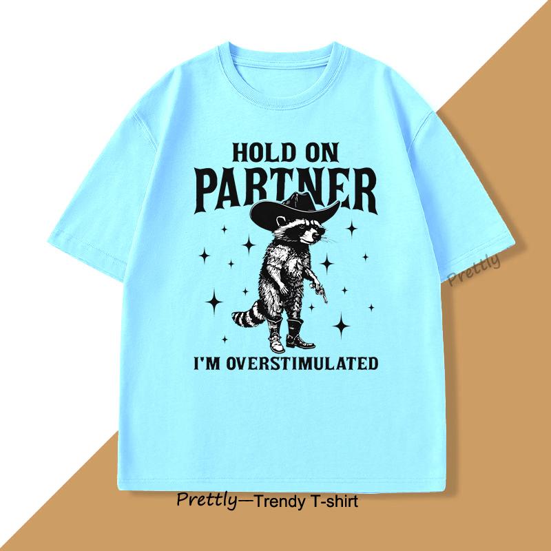 Hold on Partner Im Overstimulated TShirt Raccoon Meme Unhinged Weirdcore T Shirt Gen Z Funny Graphic T Shirts Cotton Clothing