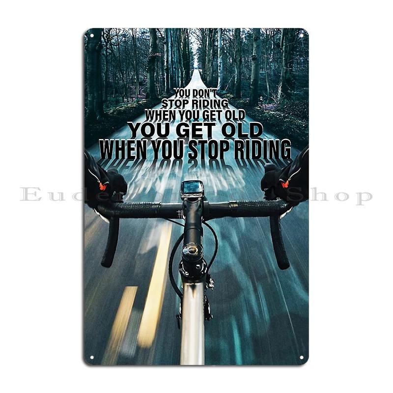cycling lover dont stop when you get old when youe tired you stop when done Metal Bar Cinema Club Custom Tin Sign Poster