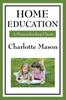 The Home Education : Volume I of Charlotte Mason's Homeschooling Series Book
