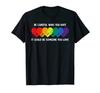 Be Careful Who You Hate It Could Be Someone You Love T-Shirt