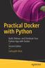Книга Practical Docker with Python : Build, Release, and Distribute Your Python App with Docker