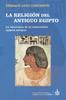 Книга LA RELIGION Del ANTIGUO EGIPTO : La Naturaleza De La Cosmovision Egipcia Antigua. Ensayo De Interpretacion Y Modelizacion