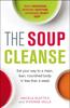 The The Soup Cleanse : Eat Your Way To a Clean, Lean, Nourished Body In Less Than a Week Book