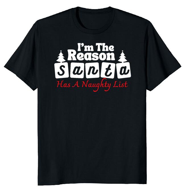 I_m The Reason Santa Has A Naughty List Funny Christmas T-Shirt Tee M-3XL Unisex T-Shirt
