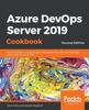 Книга Azure DevOps Server 2019 Cookbook : Proven Recipes To Accelerate Your DevOps Journey with Azure DevOps Server 2019 (formerly TFS), 2nd Edition
