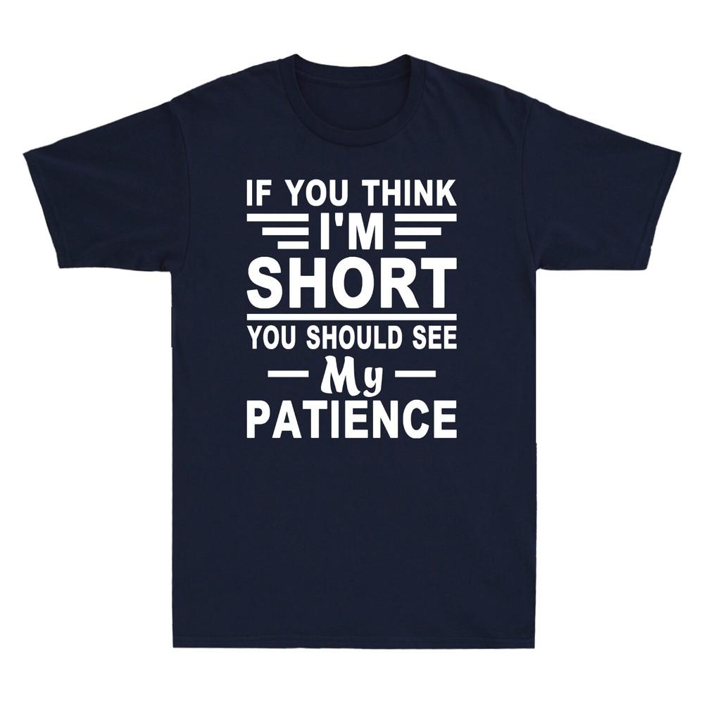 If You Think Im Short You Should See My Patience Funny Saying Unisexs Tshirt