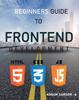 Книга Beginners Guide To Frontend Development : Frontend Development