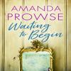 Waiting To Begin by Amanda Prowse Paperback Book 9781542023436