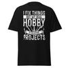 Mechanic T Shirt I Fix Things But My Real Hobby Is Collecting Projects