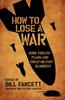 Книга How To Lose a War : More Foolish Plans and Great Military Blunders