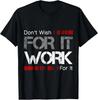 Don't Wish Work For It Great To Inspire Motivate T-Shirt