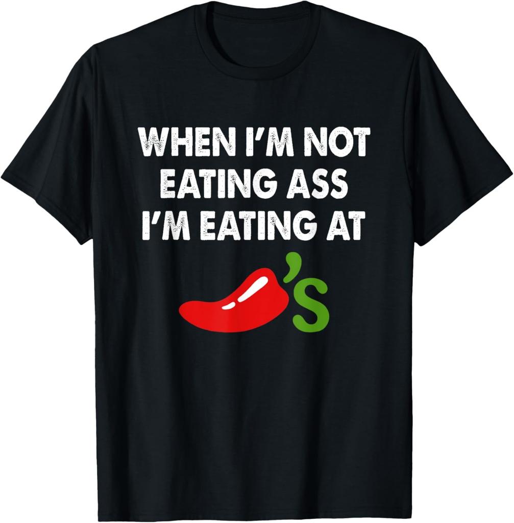 Когда я не ем задницу, я ем в Chili's Смешная футболка
