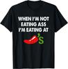Когда я не ем задницу, я ем в Chili's Смешная футболка