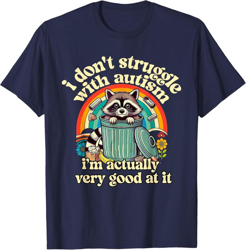 I Don't Struggle With Autism Autistic Raccoon Gift Unisex T-Shirt