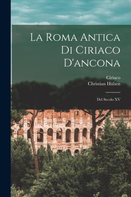 The La Roma Antica Di Ciriaco D'ancona : Del Secolo XV Book