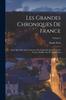 Книга Les Grandes Chroniques De France : Selon Que Elles Sont Conservees En L'eglise De Saint-Denis En France. Publiees Par M. Paulin Paris; Volume 2