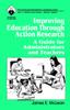 Книга Improving Education Through Action Research : A Guide for Administrators and Teachers