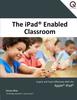 Книга The iPad Enabled Classroom