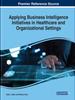 The Applying Business Intelligence Initiatives In Healthcare and Organizational Settings Book