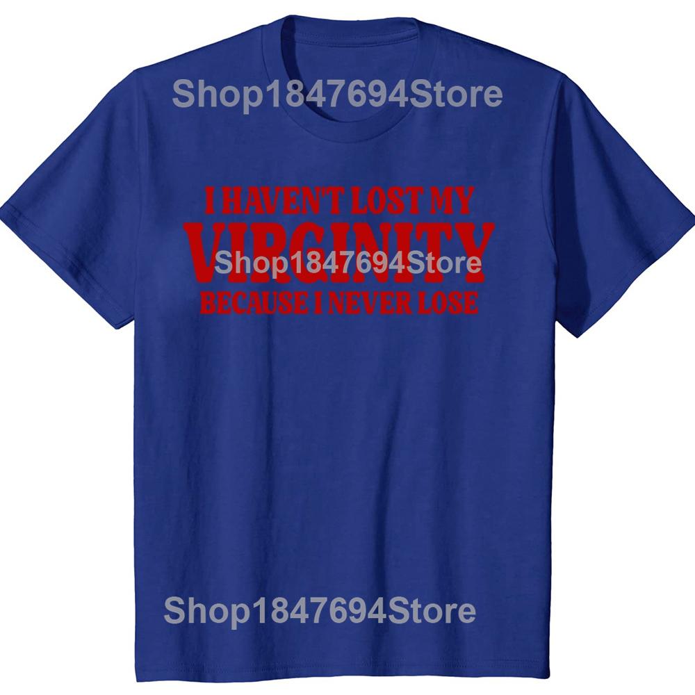 Funny Havent Lost My Virginity Because I Never Lose Meme Graphic Tshirts Men Fashion Casual Tshirt 100 Cotton Loose T Shirt
