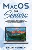 Книга MacOS for Seniors : A Ridiculously Simple Guide To the Next Generation of MacBook and MacOS Mojave (Version 10.14) : 4