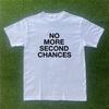 No More Second Chances Tshirt
