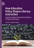 The How Education Policy Shapes Literacy Instruction : Understanding the Persistent Problems of Policy and Practice Book