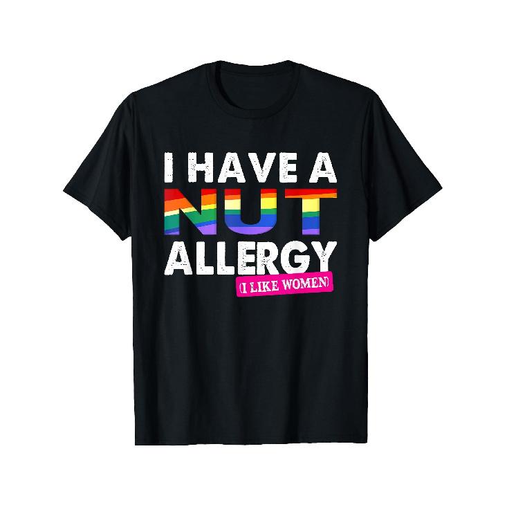 Funny Lesbian Couples T-Shirt - "I Have a Nut Allergy (Like Women)" + Pride Rainbow Lettering Top - Women's Matching Gift Tee for Valentine's,