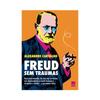Freud Without Trauma: So That You Can Understand the Theories Once and for All.. - by Alexandre Carvalho