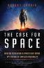 Книга The Case for Space : How the Revolution In Spaceflight Opens Up a Future of Limitless Possibility