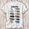 Axolotl Types Names List T Shirt Best Seller Funny Movie Gift Music Meme Top Tee 3977