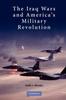 The The Iraq Wars and America's Military Revolution Book