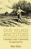 Книга Our Village Ancestors : A Genealogist's Guide To Understanding the English Rural Past