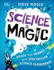 Книга Science Is Magic : Amaze Your Friends with Spectacular Science Experiments