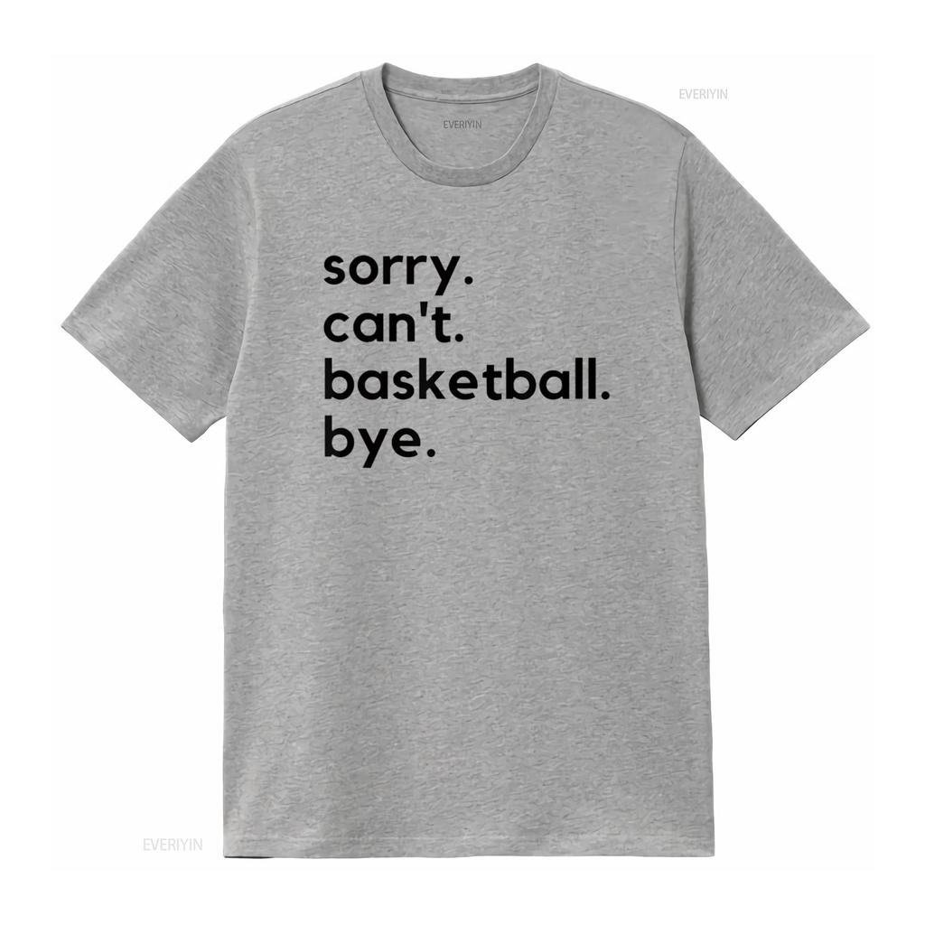 Смешная извиняющаяся футболка с надписью Can T Basketball Bye Sport Saying Game Shirt винтажная стираная мужская универсальный топ для повседневной носки повседневная мода