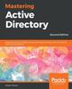 Книга Mastering Active Directory : Deploy and Secure Infrastructures with Active Directory, Windows Server 2016, and PowerShell