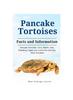 Книга Pancake Tortoises : Pancake Tortoises Care, Health, Diet, Breeding, Cages, Pros and Cons and Lots More Included